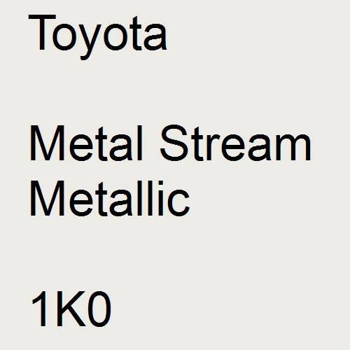 Toyota, Metal Stream Metallic, 1K0.